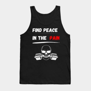 Find peace in the pain! Gym motivation for bodybuilding, functional fitness, strongman, weightlifting, crossfit, calisthenics and powerlifting Tank Top